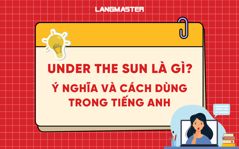 Under the sun là gì? Ý nghĩa và cách dùng trong tiếng Anh